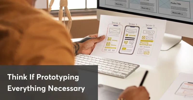 think-if-prototyping-everything-necessary